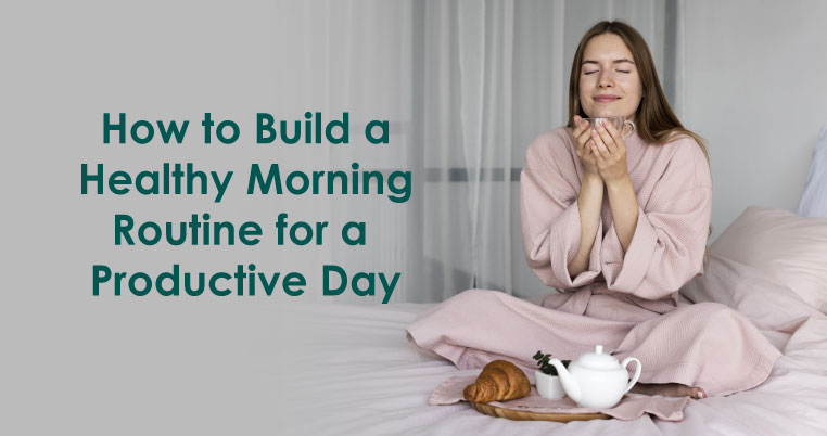 How To Cultivate A Healthy Morning Routine Today